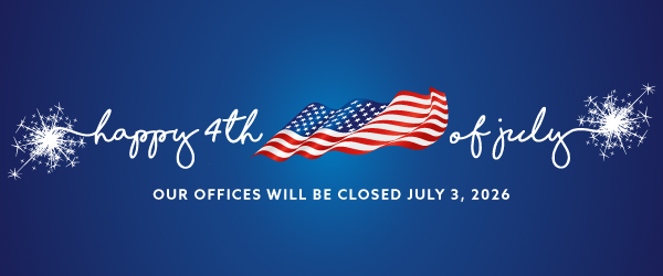 Happy 4th of July, our offices will be closed July 3rd, 2026