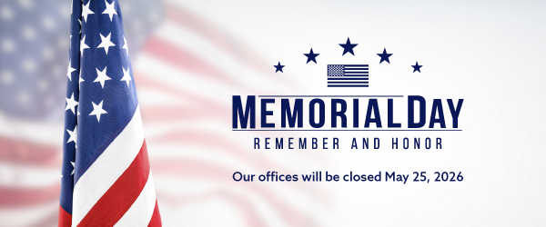 Memorial Day, our offices will be closed May 25, 2026